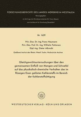 Gleichgewichtsuntersuchungen uber den gemeinsamen Einfluss von Mangan und Schwefel auf das physikalisch-chemische Verhalten des im flussigen Eisen geloesten Kohlenstoffs im Bereich der 1