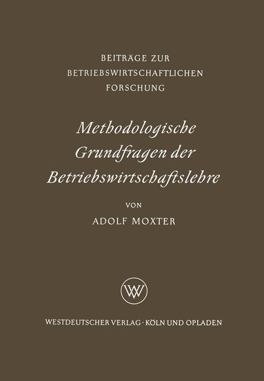 Adolf Moxter - Methodologische Grundfragen der Betriebswirtschaftslehre, Häftad