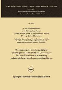 bokomslag Untersuchung der Emission schädlicher gasförmiger und fester Stoffe aus Ölfeuerungen für Dampfkessel unter 10 t/h Leistung und der möglichen Beeinflussung mittels Additiven