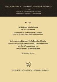 bokomslag Untersuchung über den Einfluß der Spaltbreite zwischen Propelleraußenrand und Düseninnenwand auf den Wirkungsgrad von ummantelten Kaplanschrauben