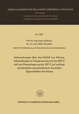 bokomslag Untersuchungen über den Einfluß von Wärmebehandlungen im Temperaturbereich bis 200°C und von Wasserlagerung bis 100°C auf wichtige physikalische und physikalisch-chemische Eigenschaften des Holzes