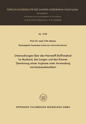 Fritz Menne - Untersuchungen Über Den Harnstoff-Stoffwechsel Im Myokard, Den Lungen Und Den Kiemen Gewinnung Reiner Arginase Unter Anwendung Von Ionenaustauschern, Häftad