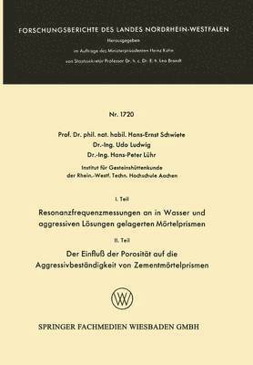 I. Teil Resonanzfrequenzmessungen an in Wasser und aggressiven Lösungen gelagerten Mörtelprismen. II. Teil Der Einfluß der Porosität auf die Aggressivbeständigkeit von Zementmörtelprismen