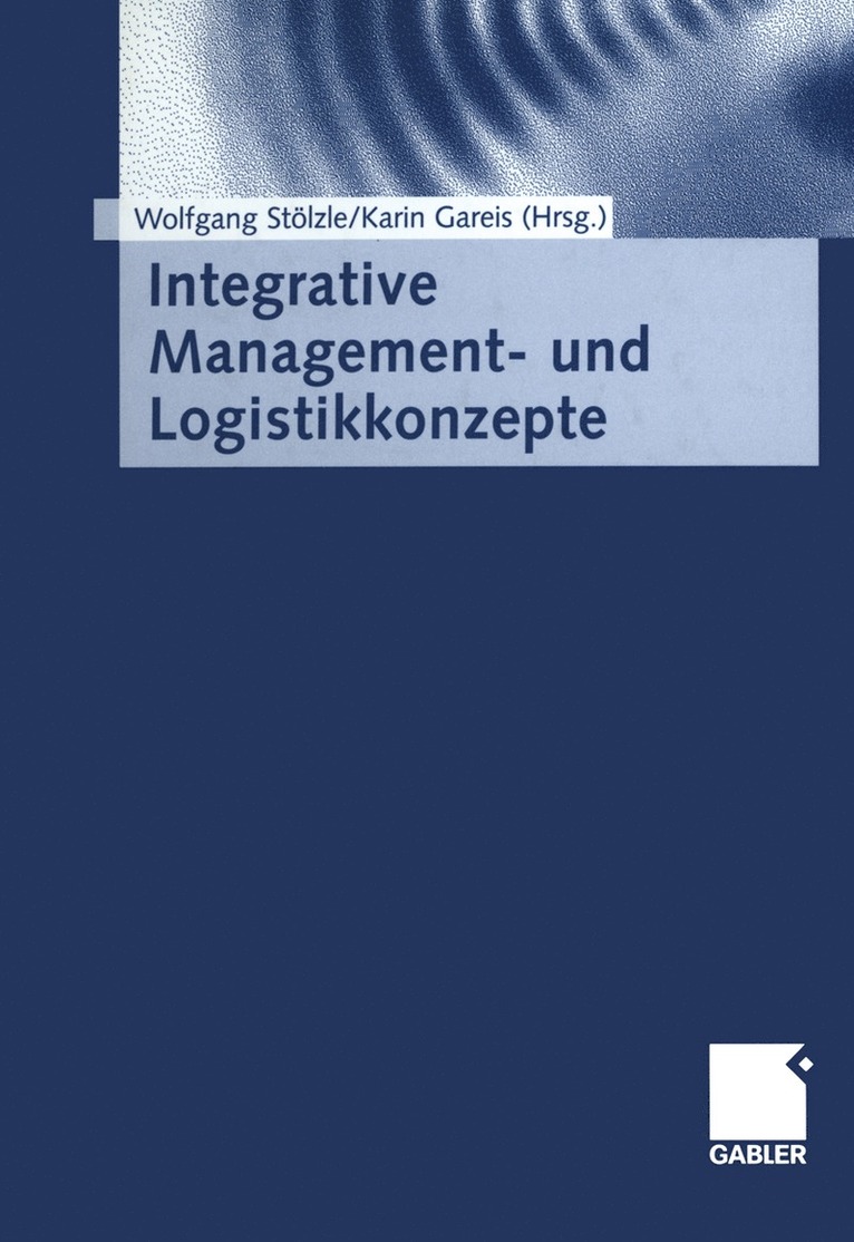 Wolfgang Stölzle, Karin Gareis-Fahrbach, Wolfgang Stolzle - Integrative Management- und Logistikkonzepte, Häftad