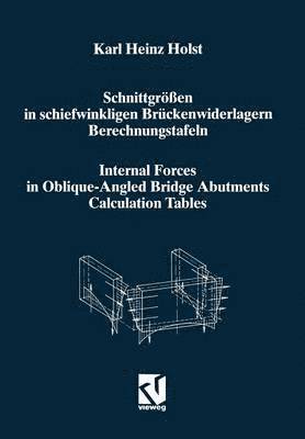 Karl Heinz Holst - Schnittgrößen in schiefwinkligen Brückenwiderlagern unter Berücksichtigung der Schubverformungen in den Wandbauteilen / Internal Forces in Oblique-Angled Bridge Abutments Taking into Consideration the Shear Deformations in the Wall Elements, Häftad