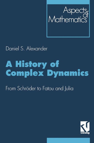 Daniel S. Alexander - History of Complex Dynamics, Häftad