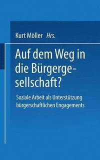 bokomslag Auf Dem Weg in Die Bürgergesellschaft?: Soziale Arbeit ALS Unterstützung Bürgerschaftlichen Engagements