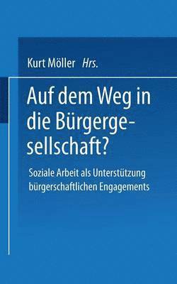 bokomslag Auf Dem Weg in Die Bürgergesellschaft?: Soziale Arbeit ALS Unterstützung Bürgerschaftlichen Engagements