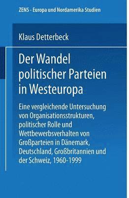 bokomslag Der Wandel Politischer Parteien in Westeuropa: Eine Vergleichende Untersuchung Von Organisationsstrukturen, Politischer Rolle Und Wettbewerbsverhalten