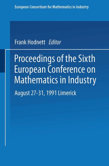 Frank Hodnett - Proceedings of the Sixth European Conference on Mathematics in Industry August 27–31, 1991 Limerick, Häftad