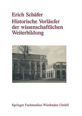 Erich Schäfer - Historische Vorläufer der wissenschaftlichen Weiterbildung, Häftad