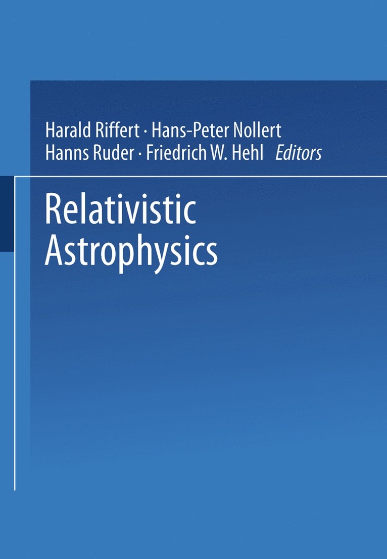 Harald Riffert, Hanns Ruder, Hans-Peter Nollert, Friedrich W. Hehl - Relativistic Astrophysics, Häftad