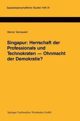 bokomslag Singapur: Herrschaft der Professionals und Technokraten - Ohnmacht der Demokratie?
