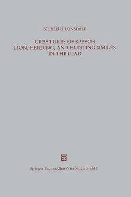 Creatures of Speech Lion, Herding, and Hunting Similes in the Iliad