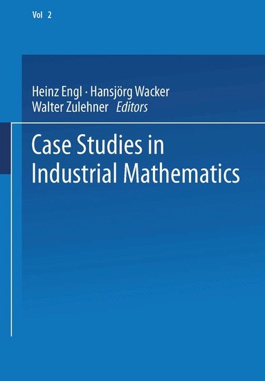 Heinz Engl, Hansjörg Wacker, Walter Zulehner - Case Studies in Industrial Mathematics, Häftad