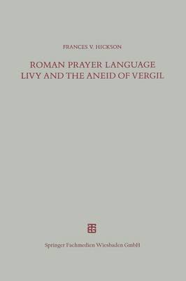 Roman Prayer Language Livy and the Aneid of Vergil