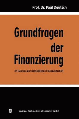 Grundfragen der Finanzierung im Rahmen der betrieblichen Finanzwirtschaft 1