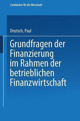 Grundfragen der Finanzierung im Rahmen der betrieblichen Finanzwirtschaft 1