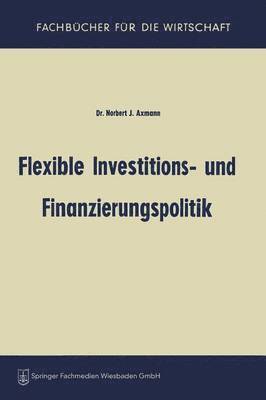 Flexible Investitions- und Finanzierungspolitik 1