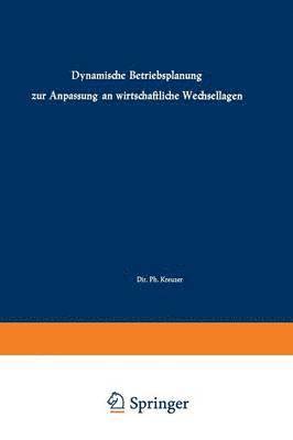 J. D. Auffermann, Ph. Kreuzer, K. Schwantag - Dynamische Betriebsplanung zur Anpassung an wirtschaftliche Wechsellagen, Häftad