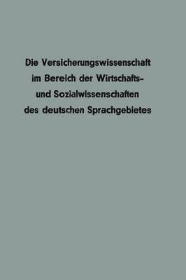 Die Versicherungswissenschaft im Bereich der Wirtschafts- und Sozialwissenschaften des deutschen Sprachgebietes 1