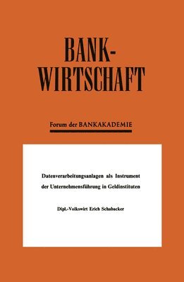 Datenverarbeitungsanlagen als Instrument der Unternehmensfhrung in Geldinstituten 1