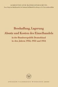 bokomslag Beschaffung, Lagerung, Absatz Und Kosten Des Einzelhandels: In Der Bundesrepublik Deutschland in Den Jahren 1952, 1953 Und 1954