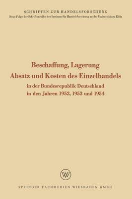 bokomslag Beschaffung, Lagerung, Absatz Und Kosten Des Einzelhandels: In Der Bundesrepublik Deutschland in Den Jahren 1952, 1953 Und 1954
