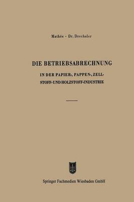 bokomslag Die Betriebsabrechnung in der Papier-, Pappen-, Zellstoff- und Holzstoff-Industrie