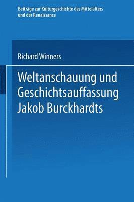 Weltanschauung und Geschichtsauffassung Jakob Burckhardts 1