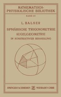 bokomslag Sphrische Trigonometrie Kugelgeometrie in Konstruktiver Behandlung