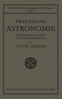 bokomslag Praktische Astronomie: Geographische Orts- und Zeitbestimmung