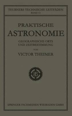 Victor Theimer - Praktische Astronomie: Geographische Orts- und Zeitbestimmung, Häftad