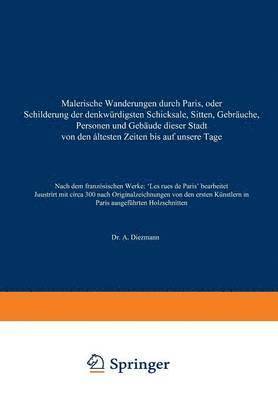 Malerische Wanderungen durch Paris, oder Schilderung der denkwrdigsten Schicksale, Sitten, Gebruche, Personen und Gebude dieser Stadt von den ltesten Zeiten bis auf unsere Tage 1