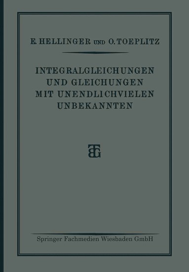 E. Hellinger, O. Toeplitz - Integralgleichungen und Gleichungen Mit Unendlichvielen Unbekannten, Häftad