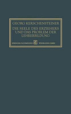 Die Seele des Erziehers und das Problem der Lehrerbildung 1