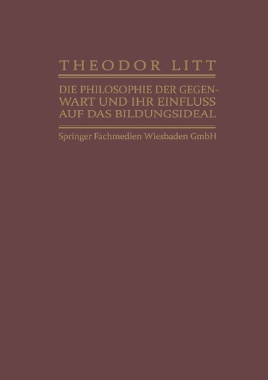 Theodor Litt - Die Philosophie der Gegenwart und ihr Einfluss auf das Bildungsideal, Häftad