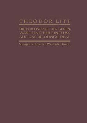 Die Philosophie der Gegenwart und ihr Einfluss auf das Bildungsideal 1