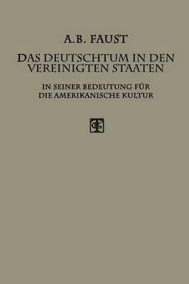 Albert B. Faust - Das Deutschtum in den Vereinigten Staaten, Häftad