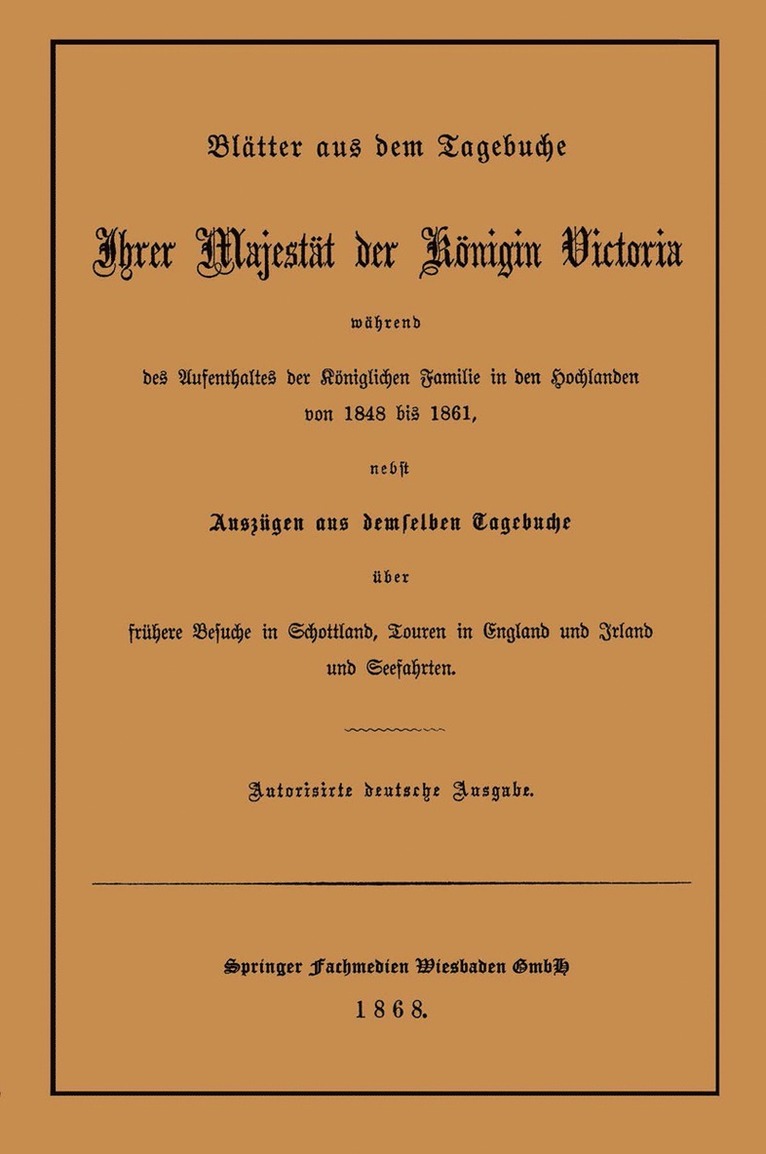 Bltter aus dem Tagebuche Ihrer Majestt der Knigin Victoria whrend des Aufenthaltes der Kniglichen Familie in den Hochlanden von 1848 bis 1861 1