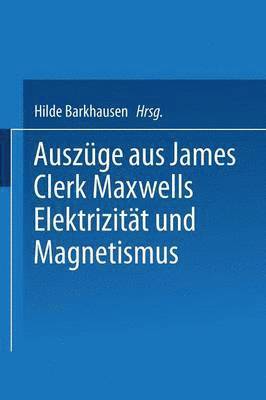 Auszge aus James Clerk Maxwells Elektrizitt und Magnetismus 1