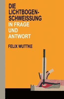bokomslag Die Lichtbogen-Schweißung in Frage und Antwort