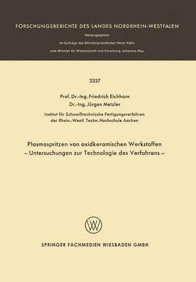 F. Eichhorn - Plasmaspritzen Von Oxidkeramischen Werkstoffen: Untersuchungen Zur Technologie Des Verfahrens, Häftad