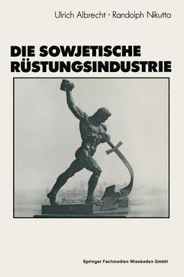 Ulrich Albrecht - Die sowjetische Rüstungsindustrie, Häftad