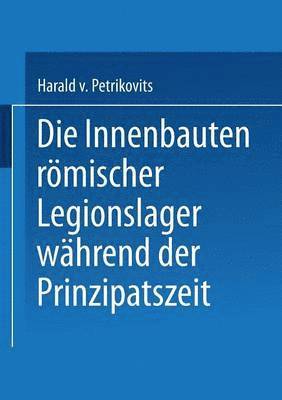 bokomslag Die Innenbauten roemischer Legionslager wahrend der Prinzipatszeit