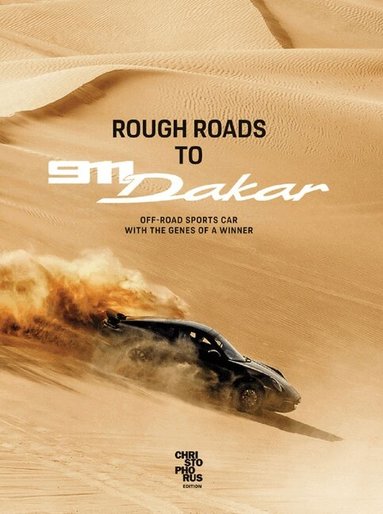 Christoph Bauer - Rough Roads to 911 Dakar, Inbunden