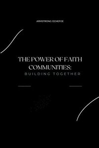 bokomslag The Power of Faith Communities: Building Together