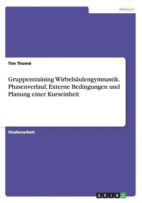 Gruppentraining Wirbelsulengymnastik. Phasenverlauf, Externe Bedingungen und Planung einer Kurseinheit 1