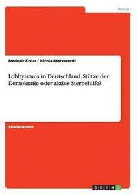 bokomslag Lobbyismus in Deutschland. Stutze der Demokratie oder aktive Sterbehilfe?