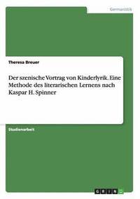 bokomslag Der szenische Vortrag von Kinderlyrik. Eine Methode des literarischen Lernens nach Kaspar H. Spinner